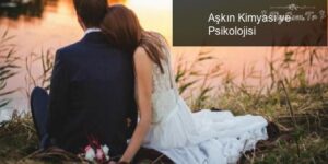 Aşkın Kimyası ve Psikolojisi