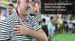 Beşiktaş ile Başakşehir’in RAMS Karşılaşması: Transferler ve Saha İçindeki Dinamikler