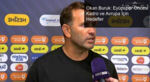 Okan Buruk: Eyüpspor Öncesi Kadro ve Avrupa İçin Hedefler