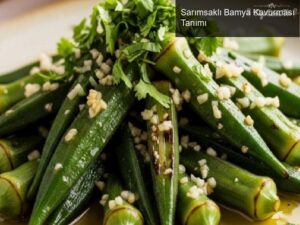 Sarımsaklı Bamya Kavurması Tanımı