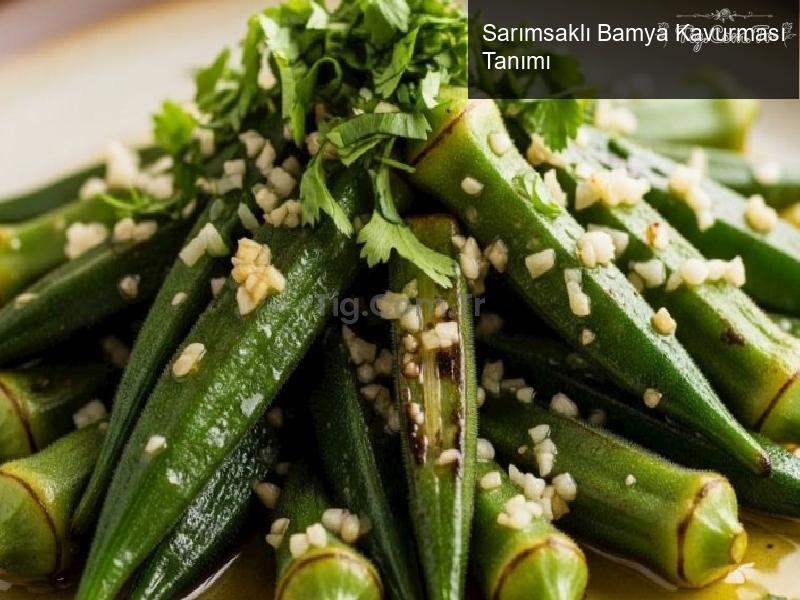 Sarımsaklı Bamya Kavurması Tanımı