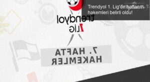 Trendyol 1. Lig’de haftanın hakemleri belirli oldu!
