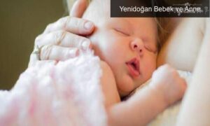 Yenidoğan Bebek ve Anne