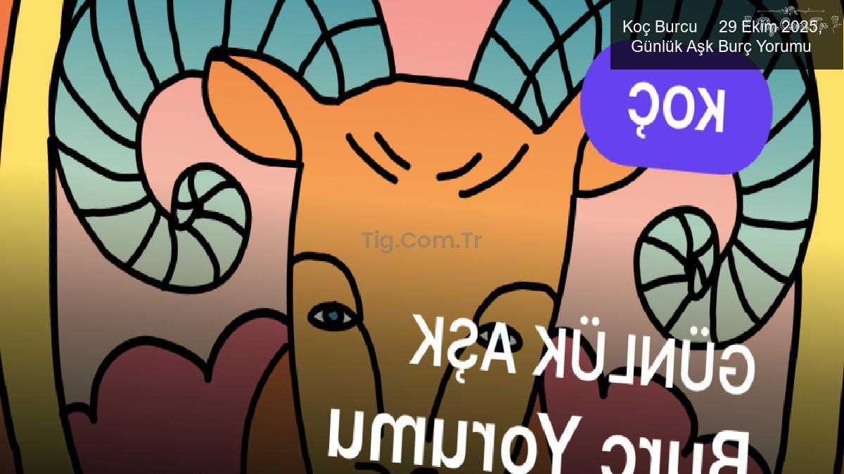 Koç Burcu     29 Ekim 2025,     Günlük Aşk Burç Yorumu